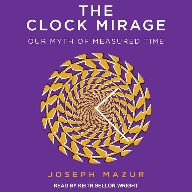 The Clock Mirage: Our Myth of Measured Time