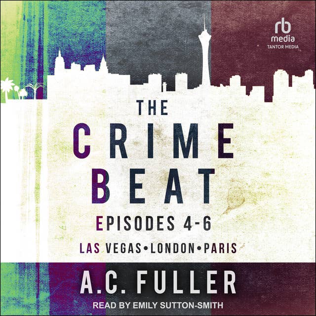 The Crime Beat – Episodes 4–6: Las Vegas, London, Paris: Episodes 4-6: Las Vegas, London, Paris