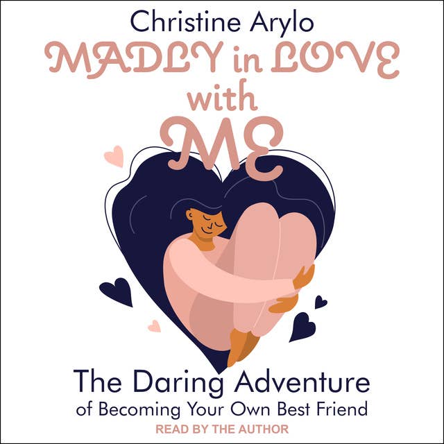 Madly in Love with ME: The Daring Adventure of Becoming Your Own Best Friend