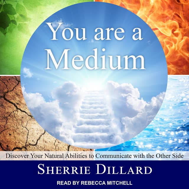 You Are a Medium: Discover Your Natural Abilities to Communicate with the Other Side