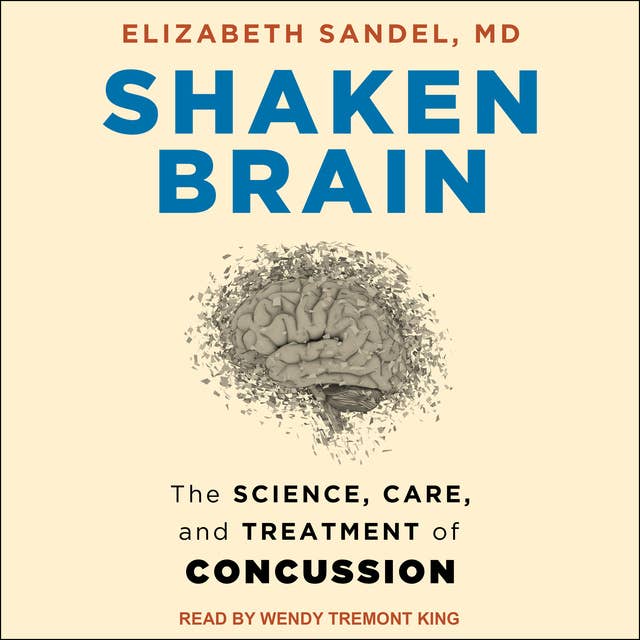 Shaken Brain: The Science, Care, and Treatment of Concussion