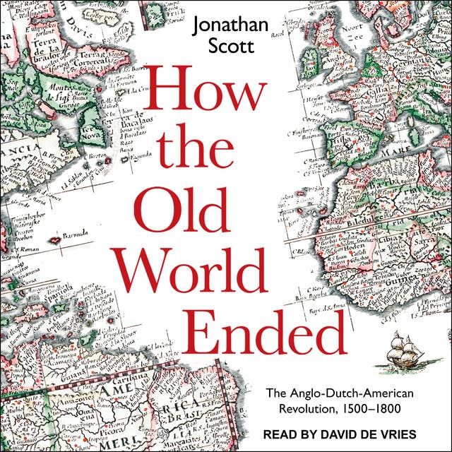 Cover for How the Old World Ended: The Anglo-Dutch-American Revolution 1500-1800