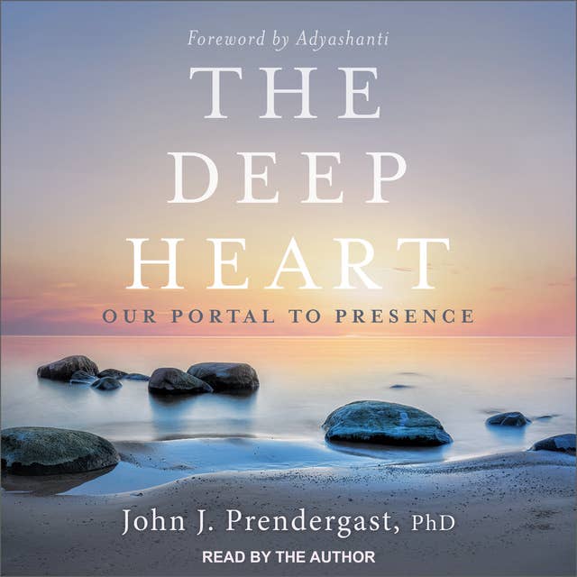 The Deep Heart: Our Portal to Presence