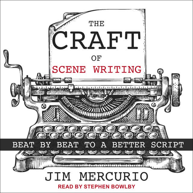 The Craft of Scene Writing: Beat by Beat to a Better Script