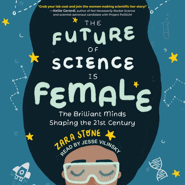 The Future of Science is Female: The Brilliant Minds Shaping the 21st Century