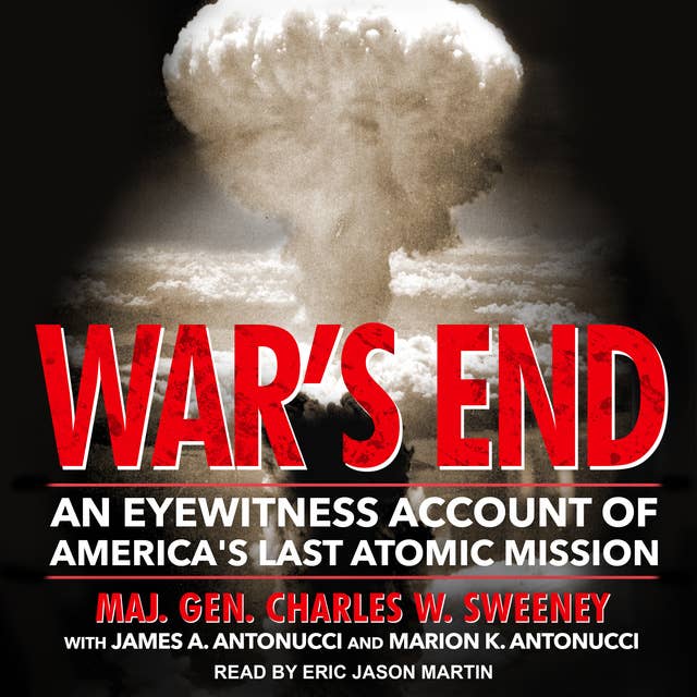 War's End: An Eyewitness Account of America's Last Atomic Mission