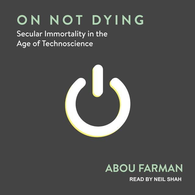 On Not Dying: Secular Immortality in the Age of Technoscience