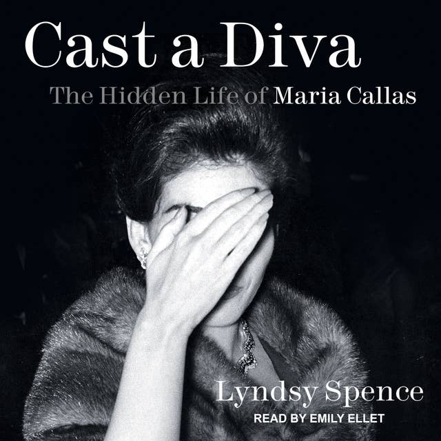Cast A Diva: The Hidden Life of Maria Callas
