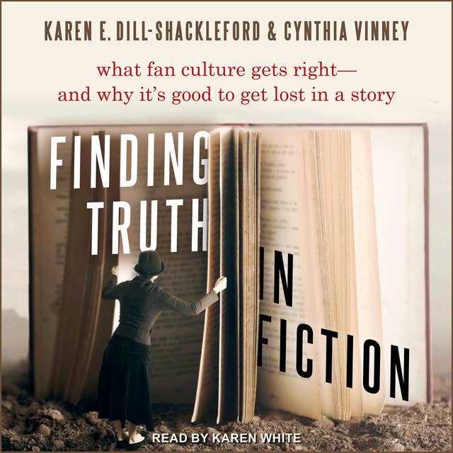 Finding Truth in Fiction: What Fan Culture Gets Right - and Why it's Good to Get Lost in a Story