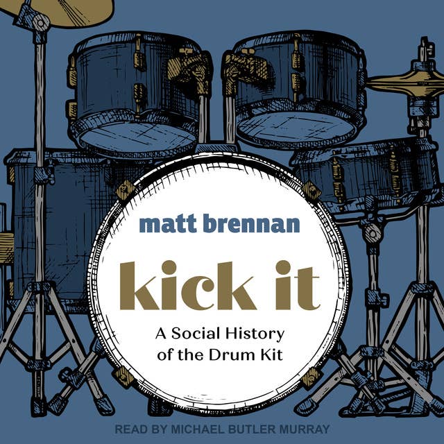 Kick It: A Social History of the Drum Kit