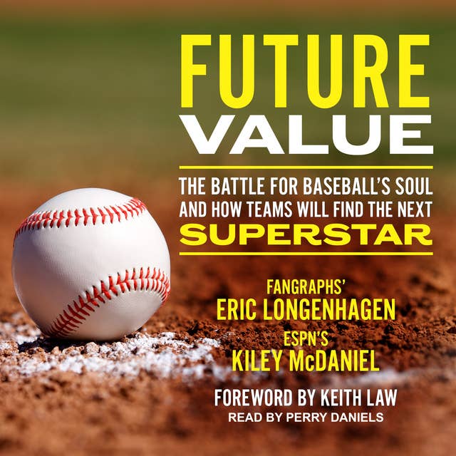 Future Value: The Battle for Baseball's Soul and How Teams Will Find the Next Superstar