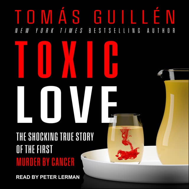Toxic Love: The Shocking True Story of the First Murder by Cancer