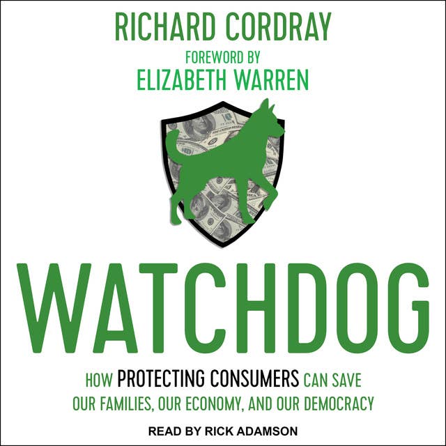 Watchdog: How Protecting Consumers Can Save Our Families, Our Economy, and Our Democracy