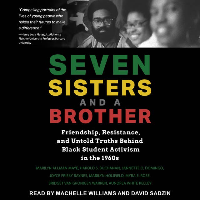 Seven Sisters and a Brother: Friendship, Resistance, and Untold Truths Behind Black Student Activism in the 1960s