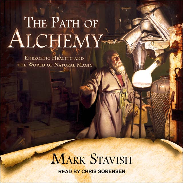 The Path of Alchemy: Energetic Healing & the World of Natural Magic