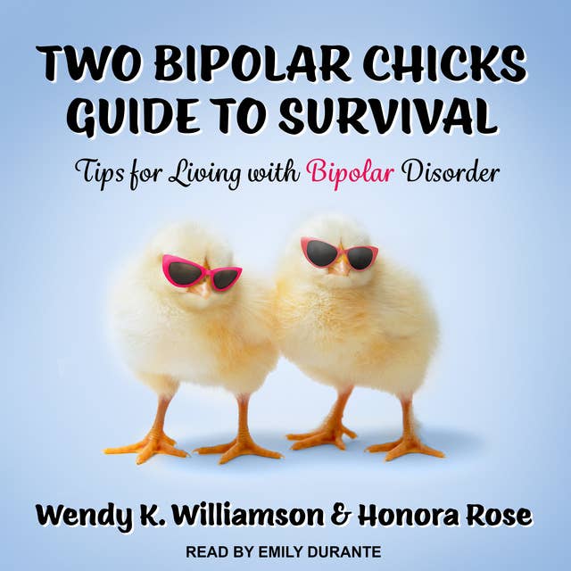 Two Bipolar Chicks Guide To Survival: Tips for Living with Bipolar Disorder