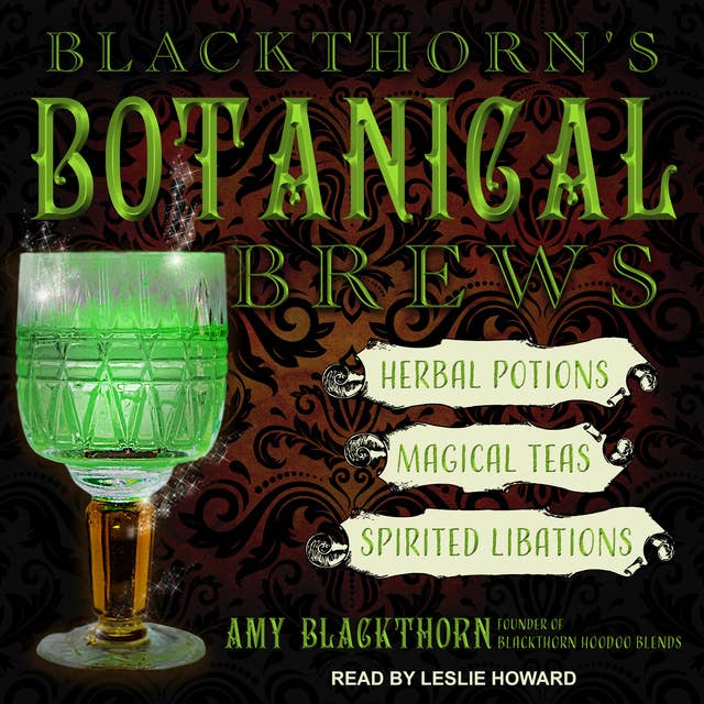Blackthorn's Botanical Brews: Herbal Potions, Magical Teas and Spirited Libations: Herbal Potions, Magical Teas, and Spirited Libations