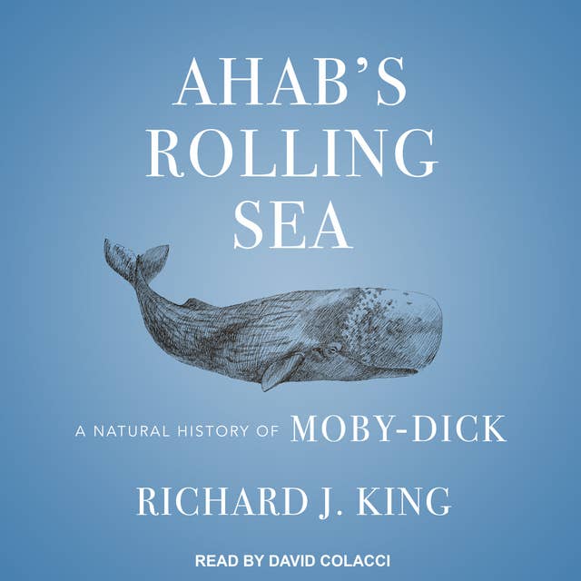 Ahab's Rolling Sea: A Natural History of Moby-Dick: A Natural History of "Moby-Dick"