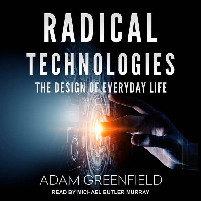 Radical Technologies: The Design of Everyday Life