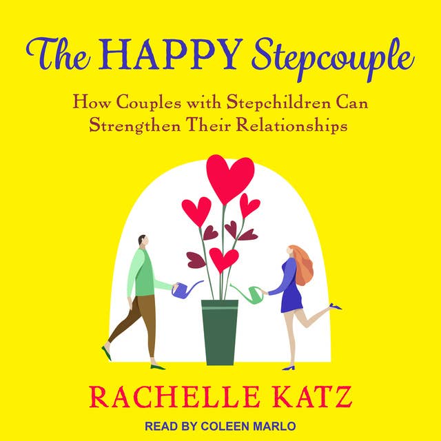 The Happy Stepcouple: How Couples with Stepchildren Can Strengthen Their Relationships
