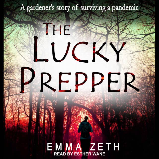 The Lucky Prepper: A Gardner's Story of Surviving a Pandemic: A Gardener's Story of Surviving a Pandemic