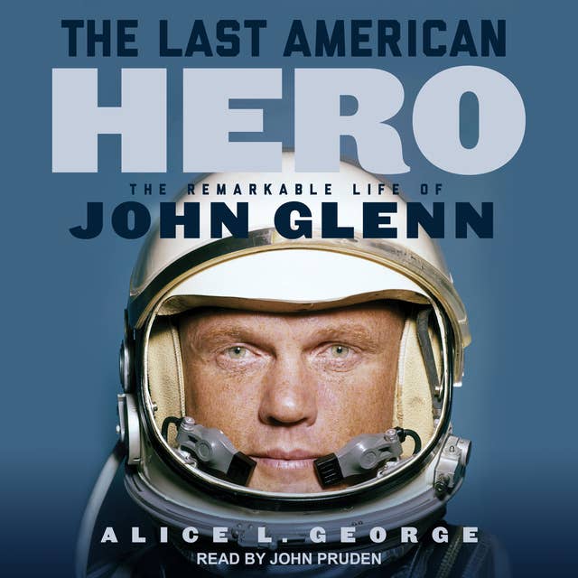 The Last American Hero: The Remarkable Life of John Glenn