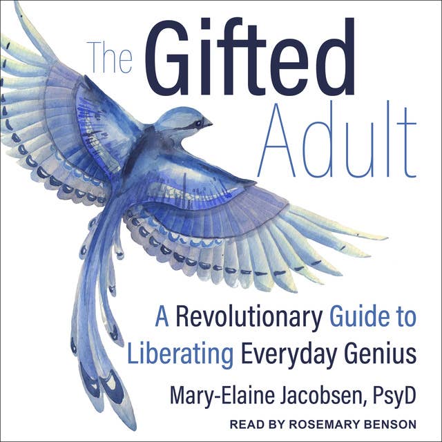 The Gifted Adult: A Revolutionary Guide to Liberating Everyday Genius: A Revolutionary Guide for Liberating Everyday Genius