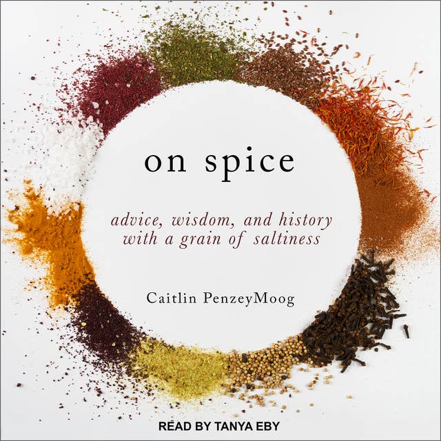 On Spice: Advice, Wisdom, and History with a Grain of Saltiness