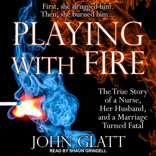 Playing With Fire: An Ardent Patriot, the Delaware Blues, and the Spirit of 1776: The True Story of a Nurse, Her Husband, and a Marriage Turned Fatal