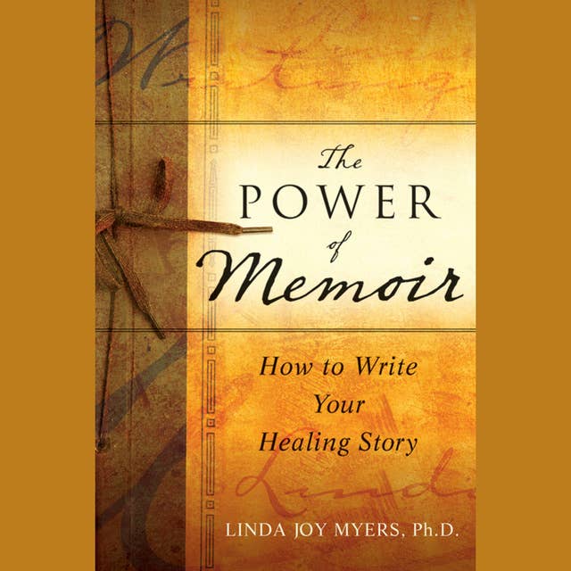 The Power of Memoir: How to Write Your Healing Story: How to Write Your Healing Story