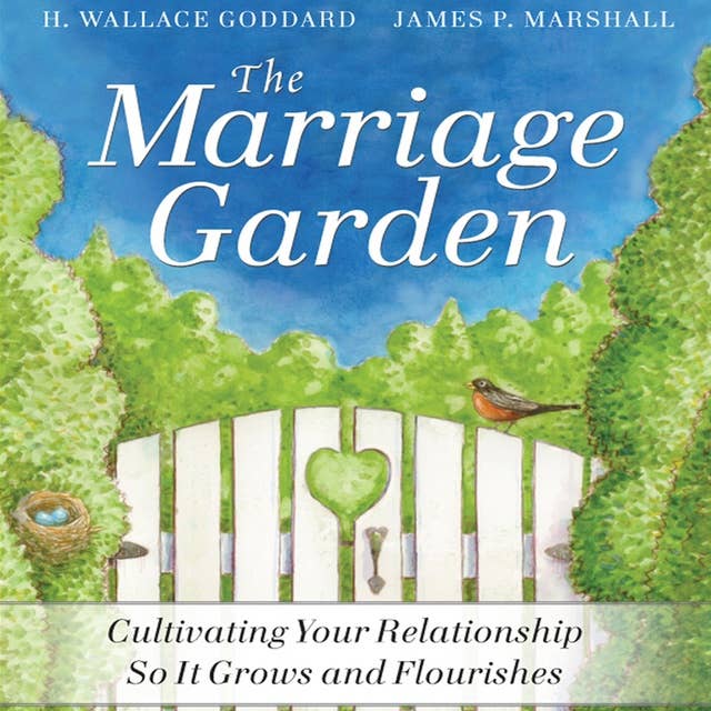 The Marriage Garden: Cultivating Your Relationship So It Grows and Flourishes: Cultivating Your Relationship so it Grows and Flourishes