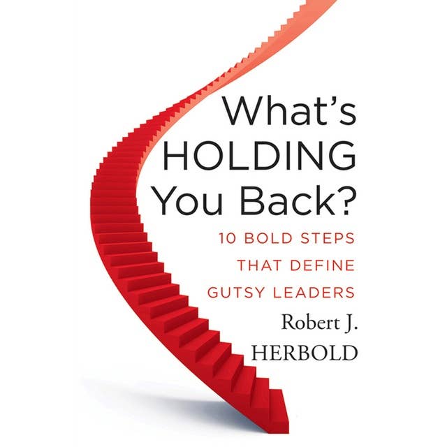 What's Holding You Back?: 10 Bold Steps That Define Gutsy Leaders