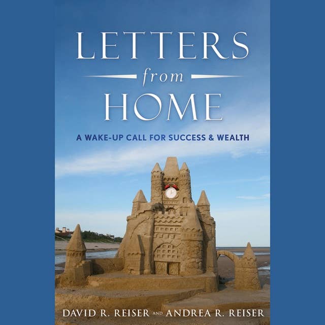 Letters from Home: A Wake-Up Call for Success & Wealth: A Wake-up Call for Success and Wealth