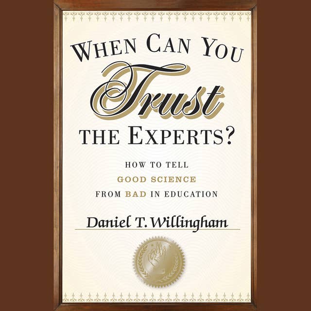 When Can You Trust the Experts?: How to Tel, Good Science from Bad in Education: How to Tell Good Science from Bad in Education