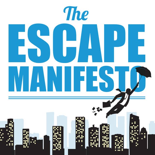 The Escape Manifesto: Quit Your Corporate Job. Do Something Different!