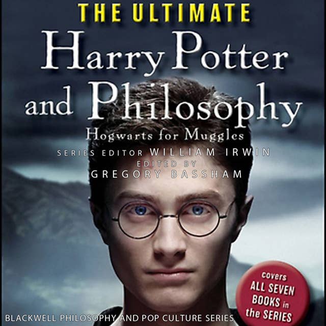 The Ultimate Harry Potter and Philosophy: Hogwarts for Muggles: Hogwarts for Muggles