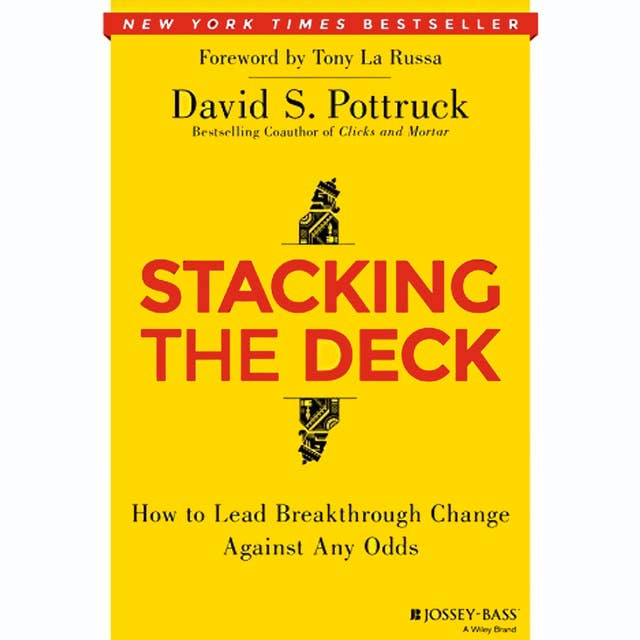 Stacking the Deck: How to Lead Breakthrough Change Against Any Odds