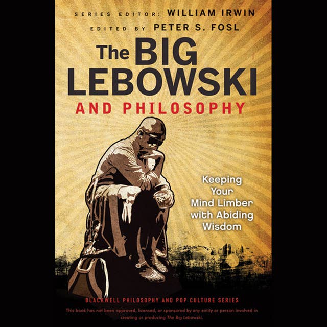 The Big Lebowski and Philosophy: Keeping Your Mind Limber with Abiding Wisdom