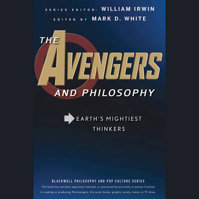 The Avengers and Philosophy: Earth's Mightiest Thinkers
