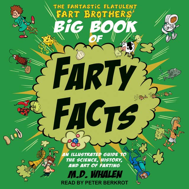The Fantastic Flatulent Fart Brothers' Big Book of Farty Facts: An Illustrated Guide to the Science, History, and Art of Farting