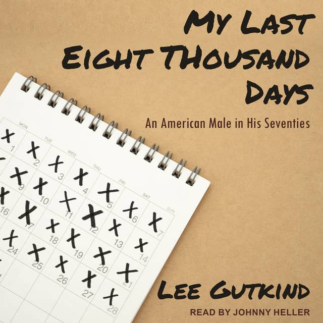 My Last Eight Thousand Days: An American Male in His Seventies