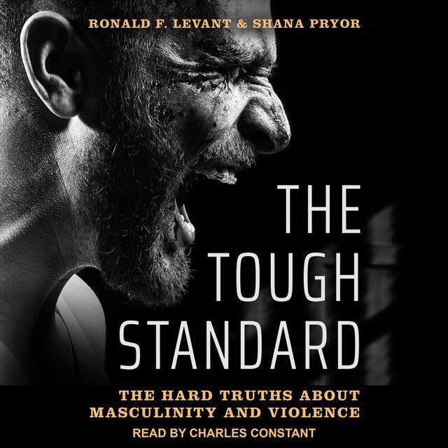The Tough Standard: The Hard Truths About Masculinity and Violence
