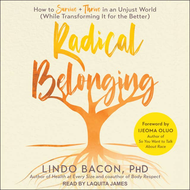 Radical Belonging: How to Survive + Thrive in an Unjust World (While Transforming It for the Better): How to Survive and Thrive in an Unjust World (While Transforming it for the Better)