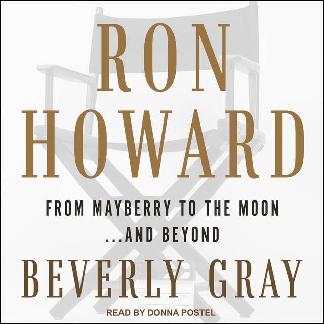 Ron Howard: From Mayberry to the Moon... and Beyond: From Mayberry to the Moon...and Beyond