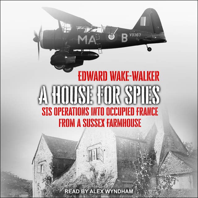 A House For Spies: SIS Operations into Occupied France from a Sussex Farmhouse