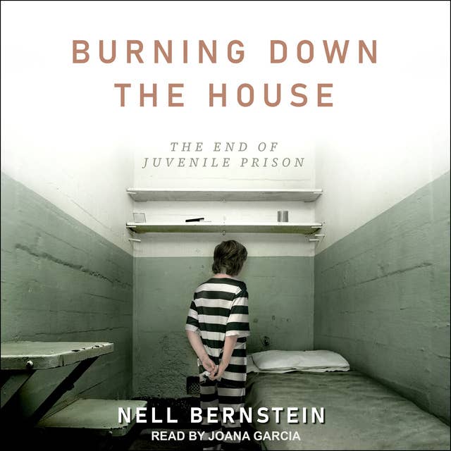 Burning Down the House: The End of Juvenile Prison