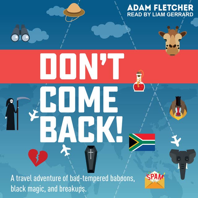 Don't Come Back: A funny travel adventure of bad-tempered baboons, black magic, and breakups