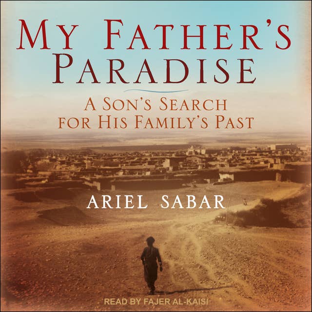 My Father's Paradise: A Son's Search for His Jewish Past in Kurdish Iraq: A Son's Search For His Family's Past