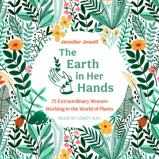Cover for The Earth in Her Hands: 75 Extraordinary Women Working in the World of Plants