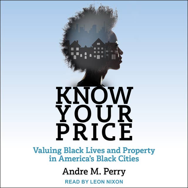 Know Your Price: Valuing Black Lives and Property in America's Black Cities: Valuing Black Lives and Property in America’s Black Cities